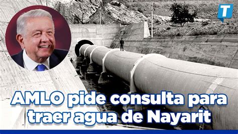 Traer Agua Desde Nayarit A Sonora AMLO Pide Consulta YouTube