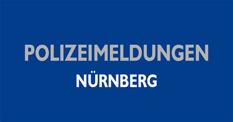 Blaulicht Polizeibericht Nürnberg 58 Unbekannte beschädigten mehrere