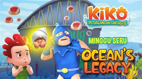 Minggu Seru Bersama KIKO Di Episode Ocean S Legacy Hanya Di RCTI