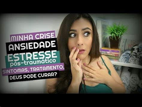 Como controlar a crise de ansiedade e estresse pós traumático sintomas