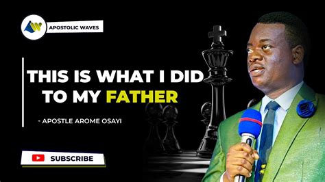 THIS IS WHAT I DID TO MY FATHER Apostle Arome Osayi YouTube