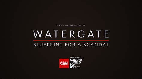 Cnn Original Series Debuts “watergate Blueprint For A Scandal”