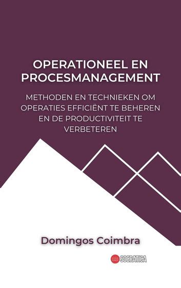 Operationeel En Procesmanagement Methoden En Technieken Om Operaties