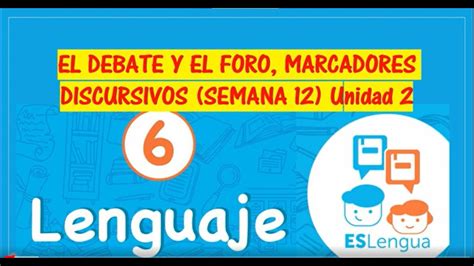 EL DEBATE Y EL FORO MARCADORES DISCURSIVOS Semana 12 Unidad 2 Sexto