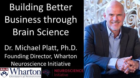 Dr Michael Platt Wharton Neuroscience Initiative Building Better