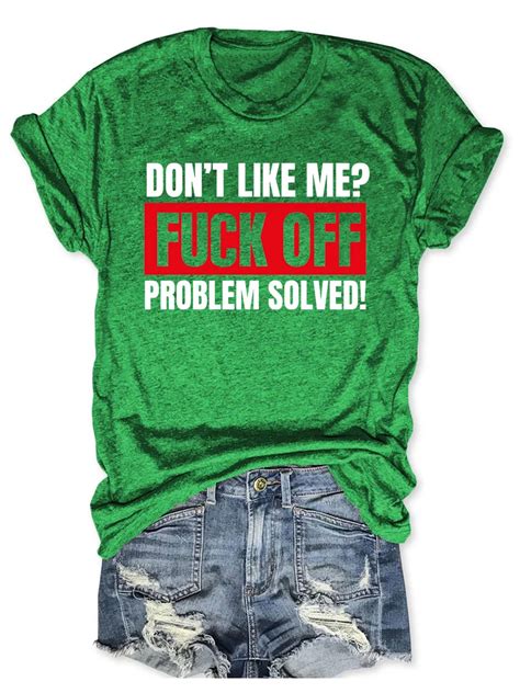 Don T Like Me Fuck Off Problem Solved T Shirt