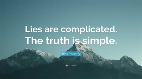 Rick Yancey Quote: “Lies are complicated. The truth is simple.”