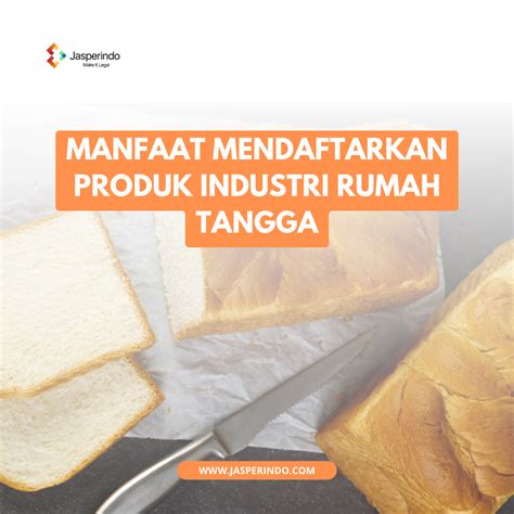 Manfaat Mendaftarkan Produk Industri Rumah Tangga Pirt Jasperindo