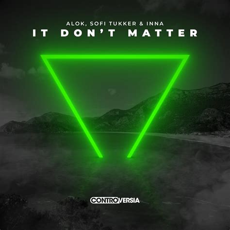 It Don t Matter AlokSofi TukkerINNA 高音质在线试听 It Don t Matter歌词 歌曲下载 酷狗音乐