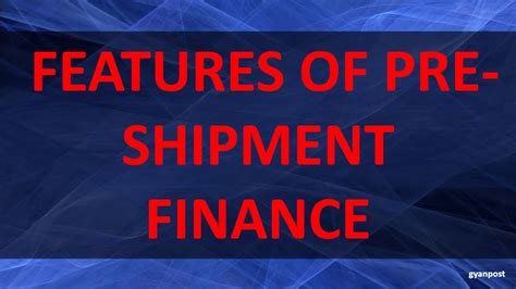 FEATURES OF PRE SHIPMENT FINANCE YouTube