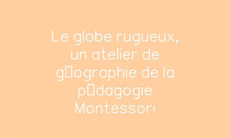 Le globe rugueux un atelier de géographie de la pédagogie Montessori