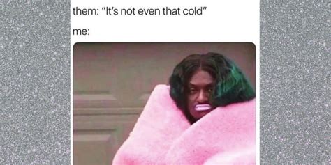 19 Memes Youll Relate To If Youre Always Cold