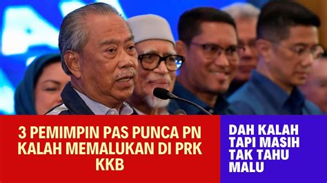 3 PEMIMPIN PAS PUNCA PN KALAH TERUK DI PRK KKB YouTube