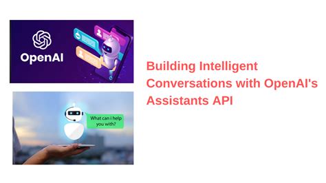 Openai Assistants Api For Intelligent Conversations [guide]