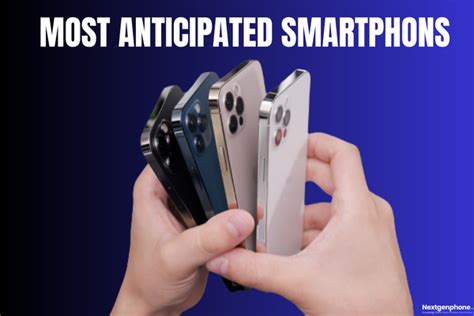 Most Anticipated Smartphones Of The Year 2023 2024 Nextgenphone