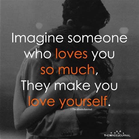 Imagine Someone Who Love You So Much They Make You Love Yourself