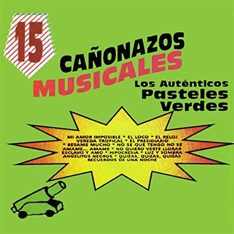 Canonazos Musicales Los Autenticos Pasteles Verdes Los Autenticos