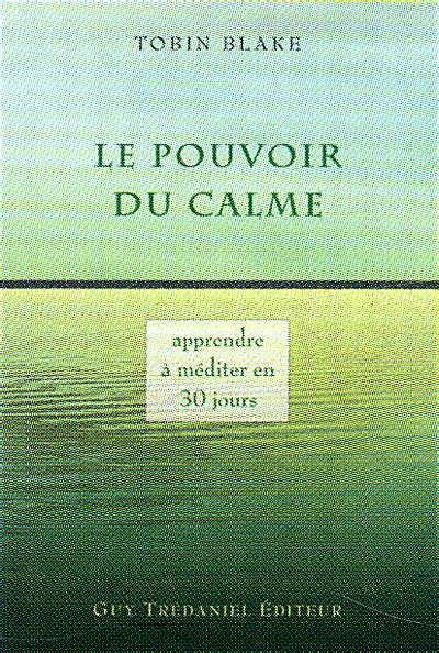 Le pouvoir du calme Apprendre à méditer en 30 jours Apprendre à