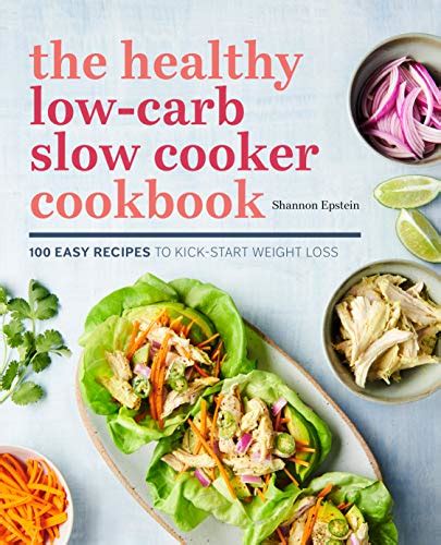 The Healthy Low Carb Slow Cooker Cookbook 100 Easy Recipes To