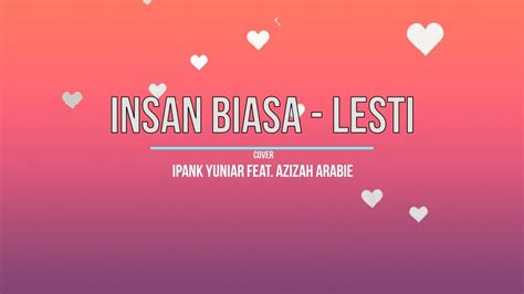 Insan Biasa Lesti Lirik Cover By Ipank Yuniar Feat Azizah Arabie