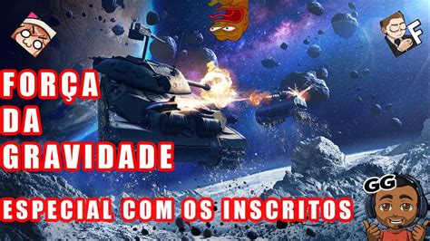 Wot Blitz Modo Gravidade Especial Os Inscritos Pt Br Youtube