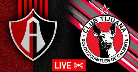 Atlas vs Xolos EN VIVO aquí Mira el minuto a minuto horario y canal