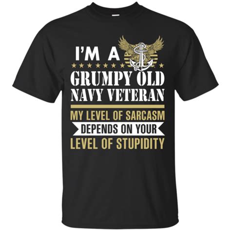 I M A Grumpy Old Navy Veteran My Level Of Sarcasm Depends On Your Level