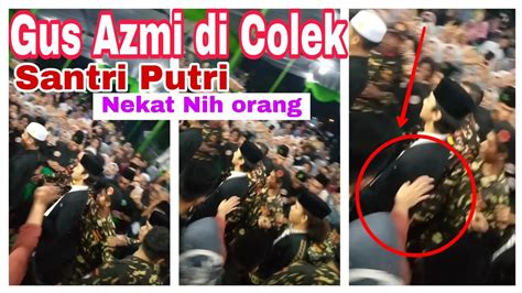 Nekat Nih Berani Nyolek Gus Azmi Viral YouTube