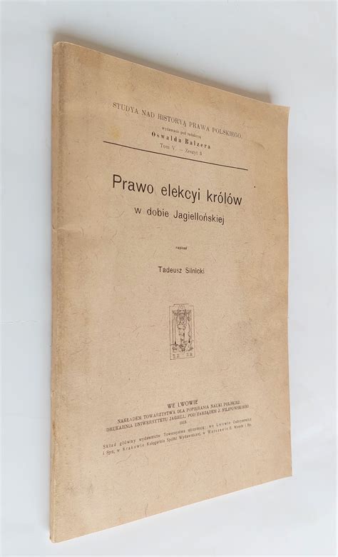 Silnicki Prawo elekcyi królów w dobie jagiellońskiej Lwów 1913 r