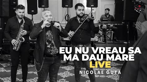 Nicolae Guta Eu Nu Vreau Sa Ma Dau Mare LIVE YouTube