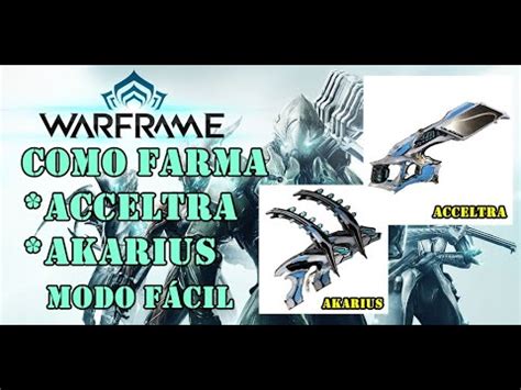 Warframe COMO FARMA A ACCELTRA E AKARIUS YouTube