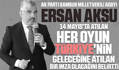 Ak Parti Samsun Milletvekili Aday Ersan Aksu May S Ta At Lan Her