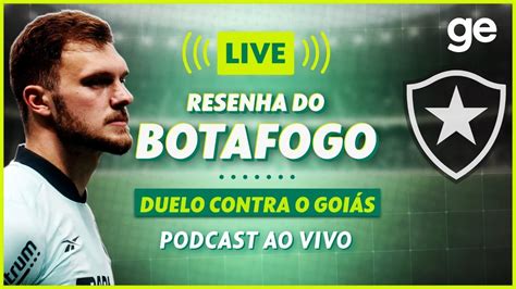 Ao Vivo Ge Botafogo Analisa Empate O Goi S E Escolhas De Bruno