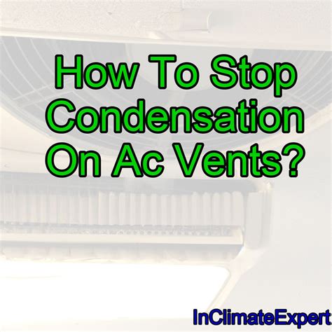 How To Stop Condensation On Ac Vents Inclimateexpert