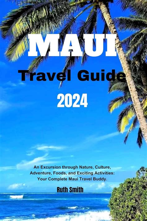 MAUI TRAVEL GUIDE 2024 An Excursion Through Nature Culture Adventure