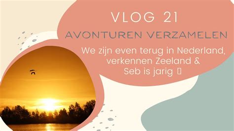 Vlog 21 We Zijn Weer Even Terug In Nederland Verkennen Zeeland