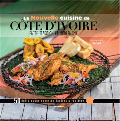 La Nouvelle Cuisine De C Te D Ivoire Entre Tradition Et Modernisme