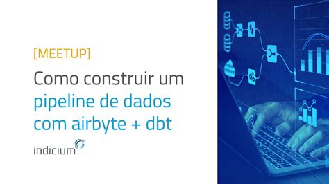 Meetup Dbt Br Como Construir Um Pipeline De Dados Airbyte