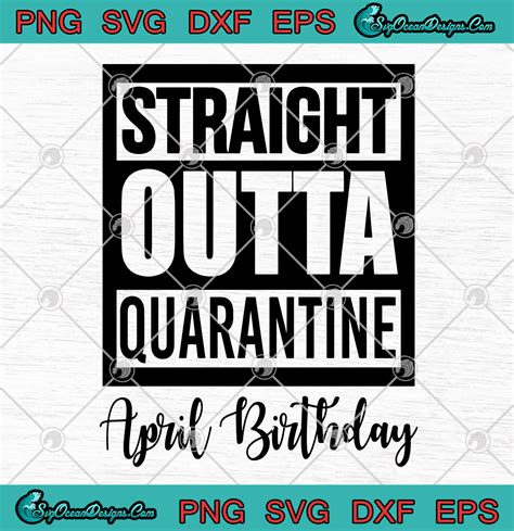 April Birthday Straight Outta Quarantine Svg Png Eps Dxf Covid