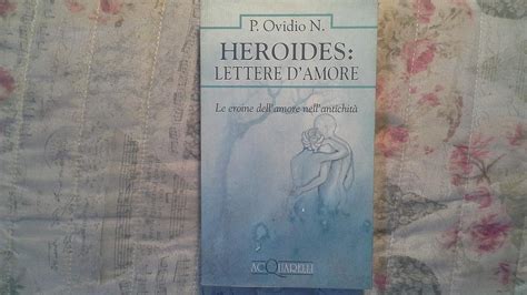 Heroides Lettere D Amore Le Eroine Dell Amore Nell Antichit Ovidio