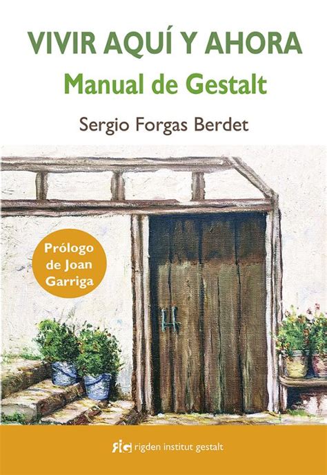 VIVIR AQUÍ Y AHORA MANUAL DE GESTALT SERGIO FORGAS BERDET Casa del