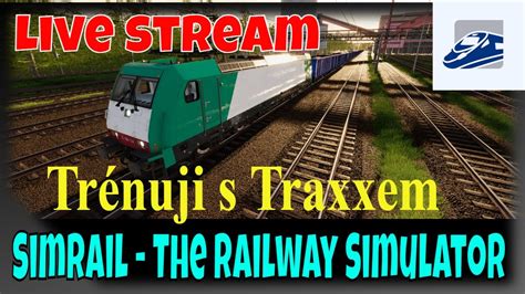 LIVE STREAM Trénuji s Traxxem SimRail The Railway Simulator YouTube