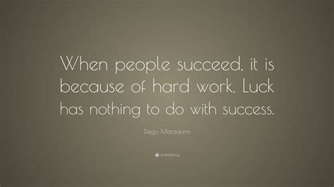 Diego Maradona Quote: “When people succeed, it is because of hard work