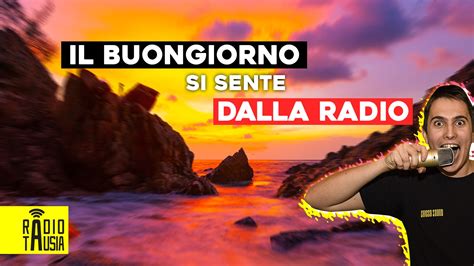 Il Buongiorno Si Sente Dalla Radio Radio Tausia