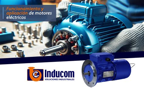 Funcionamiento y aplicación de motores eléctricos Inducom Bolivia