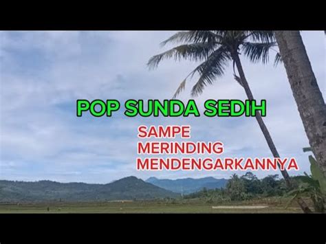 Pop Sunda Sedih Sampe Merinding Mendengarkannya Popsundalawasterbaik