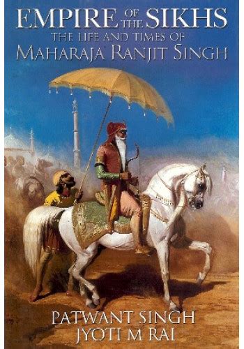 Empire Of The Sikhs Maharaja Ranjit Singh Book By Patwant