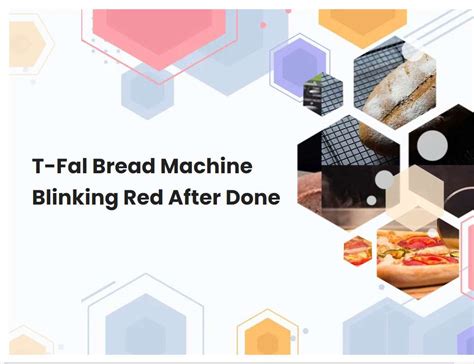 T-Fal Bread Machine Blinking Red After Done | breadmach.com