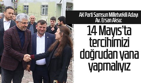 Ak Parti Samsun Milletvekili Aday Ersan Aksu May Sta Tercihimizi