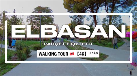 ELBASAN ALBANIA Parqet E Qytetit Te Elbasanit Walking Tour 4K